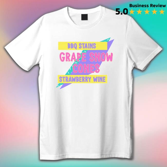 Bbq Stains Grape Snow Cones Strawberry Wine shirt