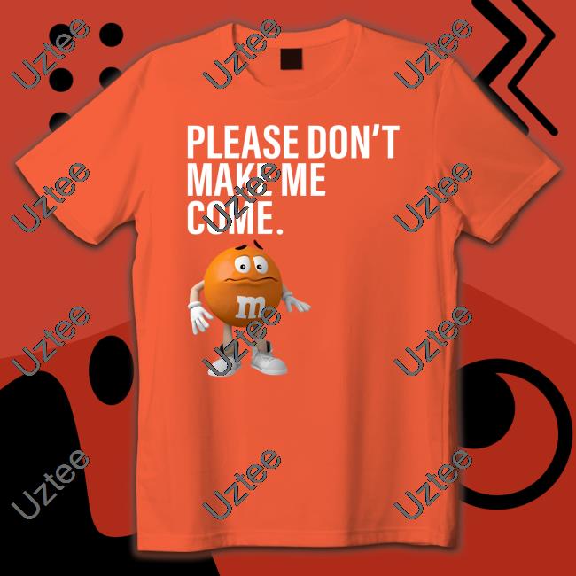 Please Don't Make Me Come Hoodie Sweatshirt