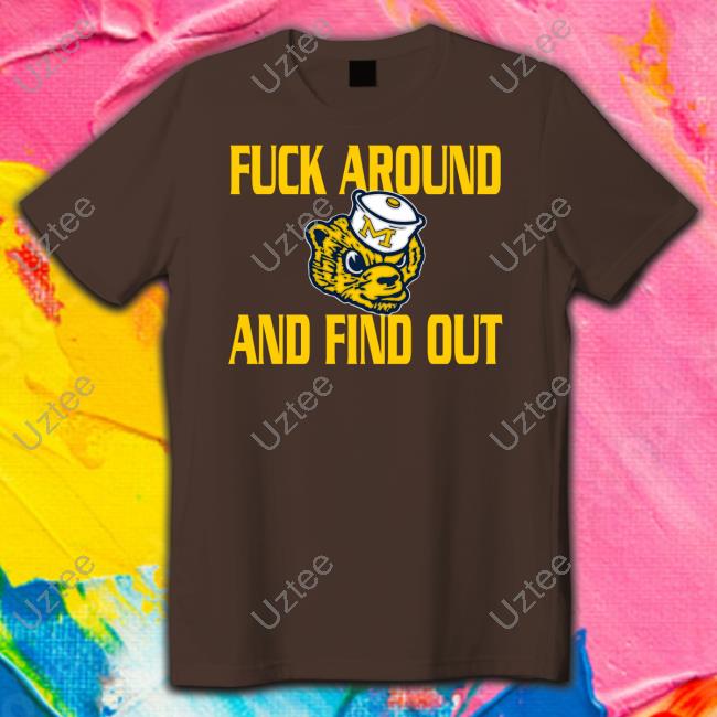Joe Dirty Michigan Wolverines Fuck Around And Find Out T Shirt Michigan Wolverines Fuck Around And Find Out Shirt