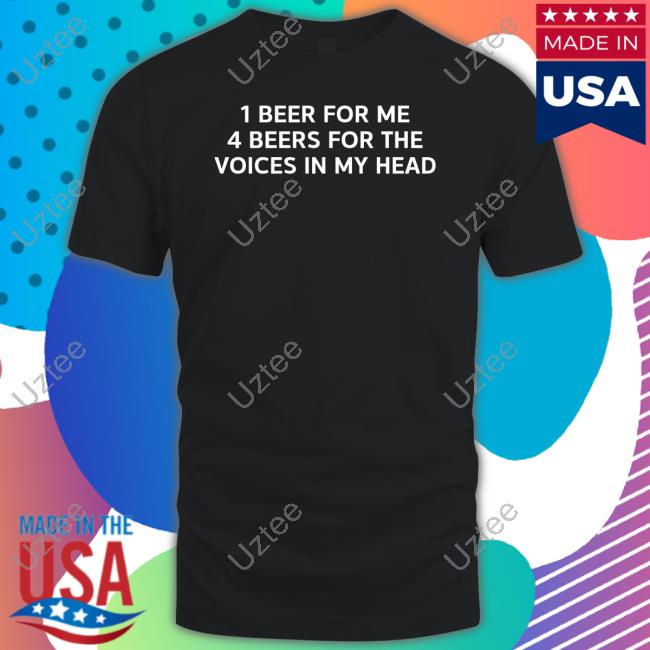 1 Beer For Me 4 Beers For The Voices In My Head Sweatshirt