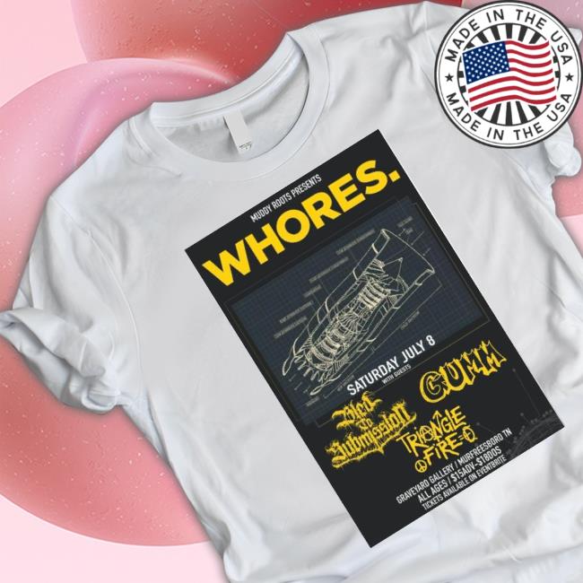 Muddy Roots Presents Whores Saturday July 8 shirt