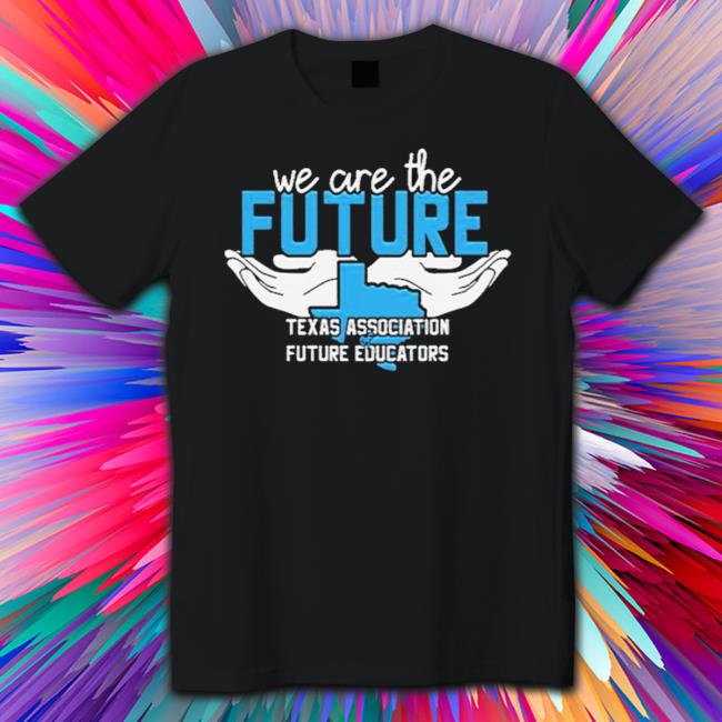 Official We Are The Future Texas Association Of Future Educators shirt Official We Are The Future Texas Association Of Future Educators shirt