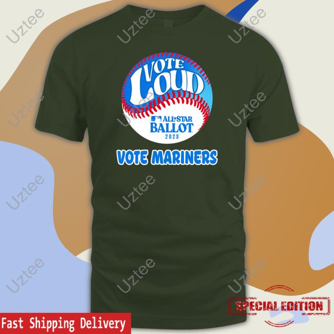 Vote Loud Vote Mariners All Star Ballot 2023 Shirt