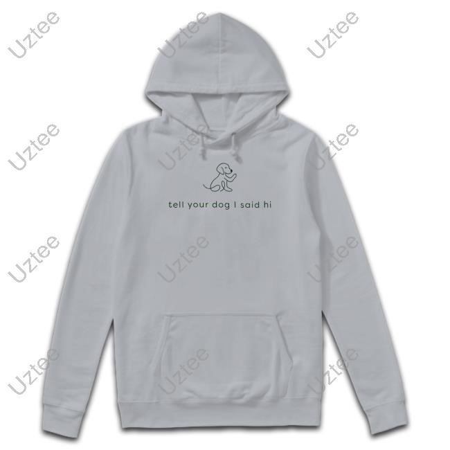 Weratedogs Tell Your Dog I Said Hi T Shirt Weratedogs Tell Your Dog I Said Hi Shirts