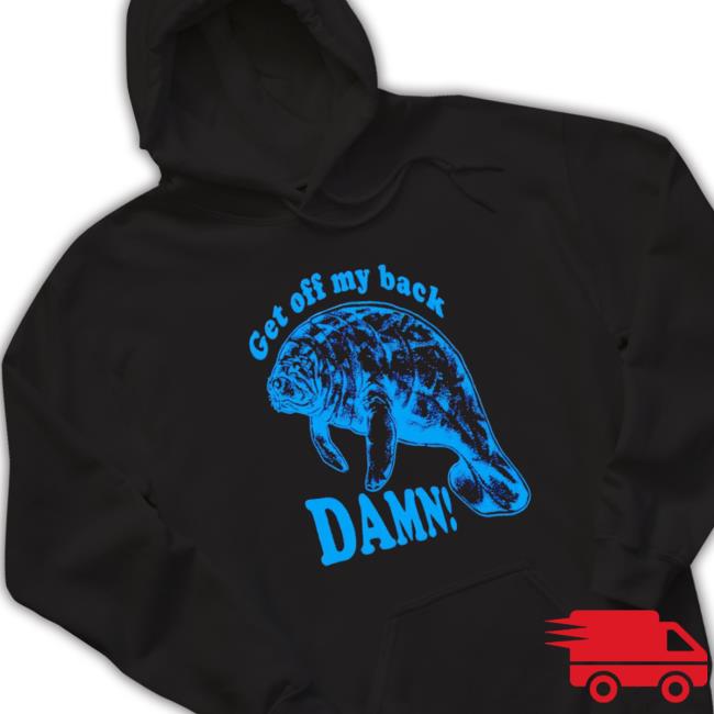 Get Off My Back Damn Funny shirt, hoodie, tank top, sweater and long sleeve t-shirt