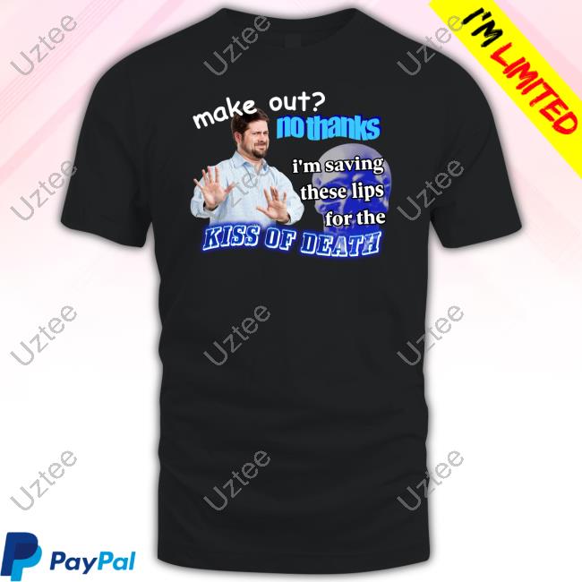 Make Out No Thanks I'm Saving These Lips For The Kiss Of Death Meme Sweatshirt