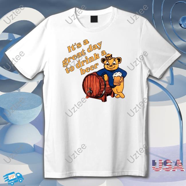 It's A Great Day To Drink A Beer Tee Shirt