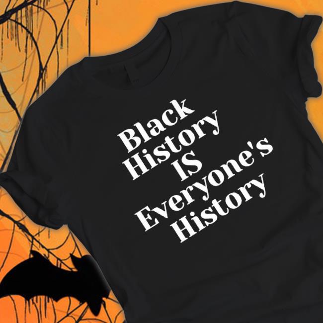 Black History Is Everyone’S History T-shirt
