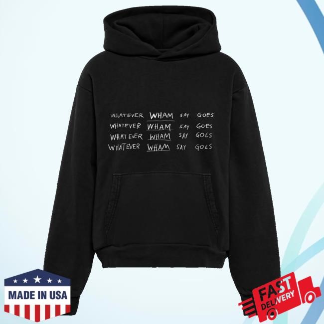 Lil Baby Merch Store Whatever Wham Say Goes Hoodie Lil Baby Merch Store Whatever Wham Say Goes Ls Tee