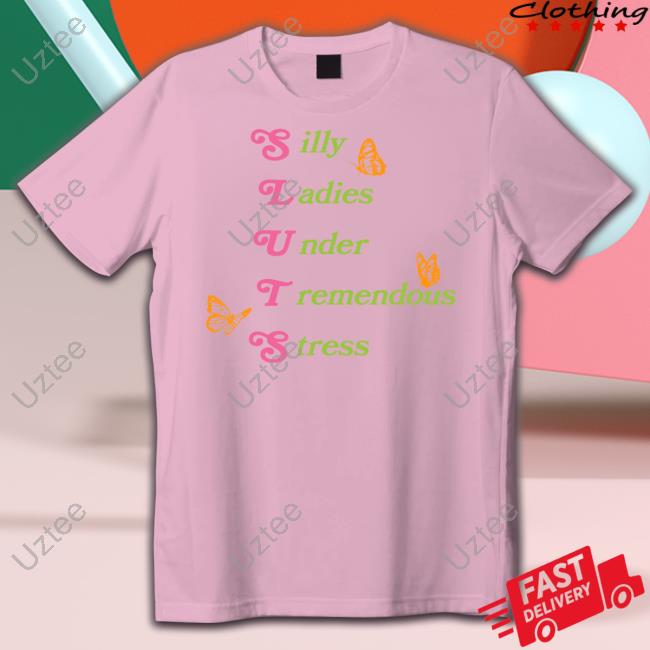 Silly Ladies Under Tremendous Stress T Shirt Silly Ladies Under Tremendous Stress Shirt