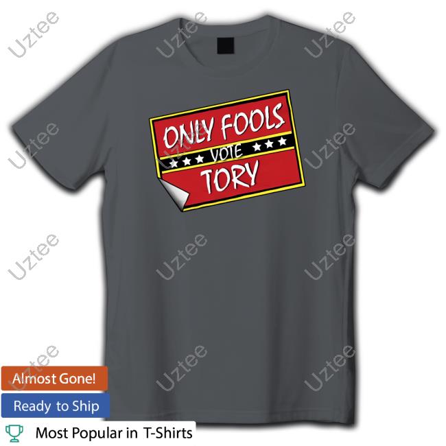Only Fools Vote Tory New Shirt