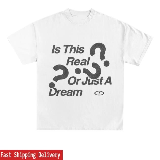 Official Wearicy Real Or A Dream T Shirts