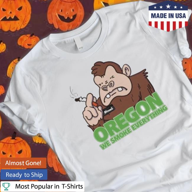 Official Oregon We Smoke Everything State Shirt