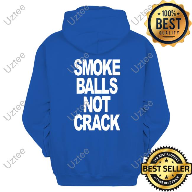 Shirtsthtgohard Smoke Balls Not Crack Shirt Shirts That Go Hard