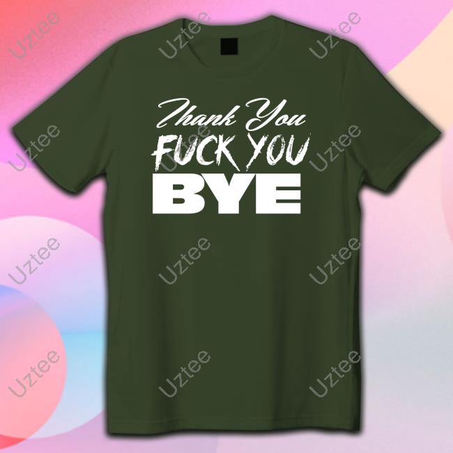 Mizfitmathew Thank You Fuck You Bye Tee Shirt