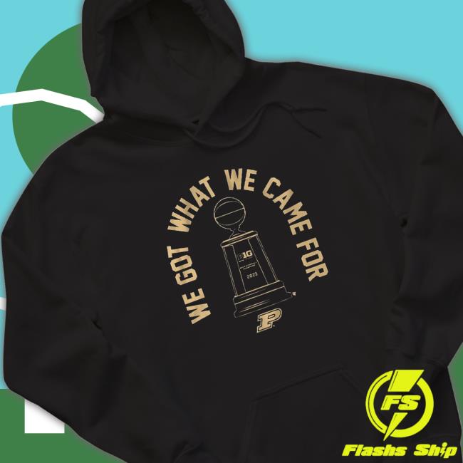 We Got What We Came For shirt We Got What We Came For shirt
