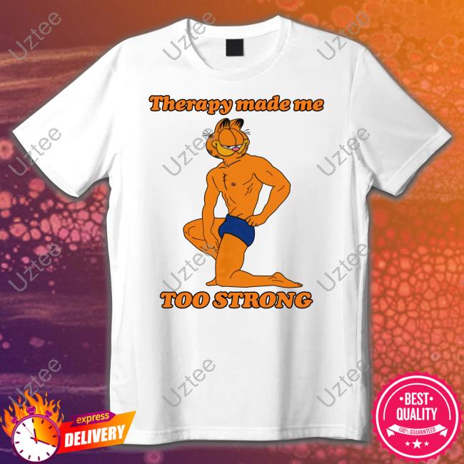 Thegoodshirts Store Therapy Made Me Too Strong T Shirt
