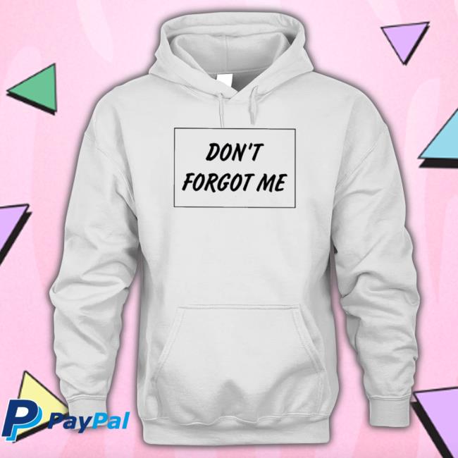 Official Don’t Forgot Me Tee Official Don’t Forgot Me T-Shirt