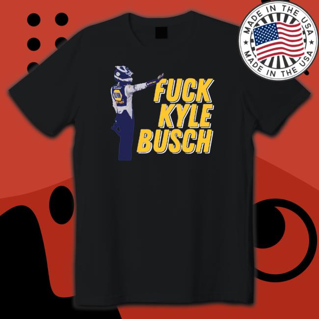 Fuck Kyle Busch 2.0 shirt, hoodie, tank top, sweater and long sleeve t-shirt