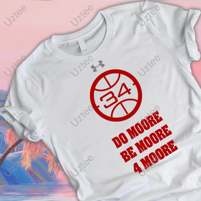 Do Moore Be Moore 4 Moore Shirts