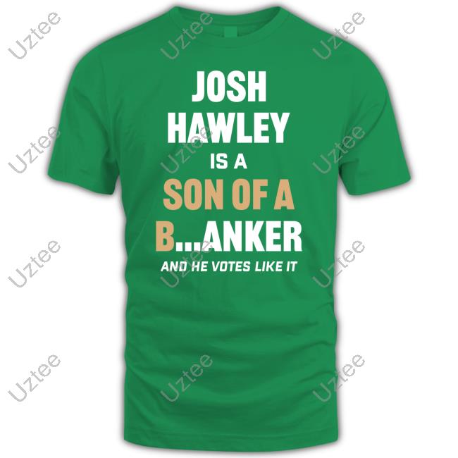 Lucas Kunce Josh Hawley Is A Son Of A B...Anker And He Votes Like It Tee