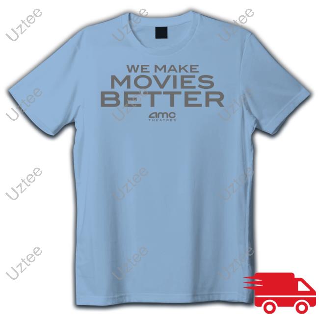 We Make Movies Better T Shirt