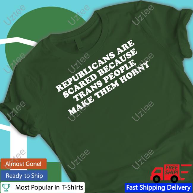 Republicans Are Scared Because Trans People Make Them Horny Sweatshirt