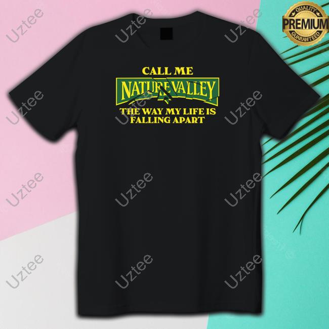 Call Me Nature Valley The Way My Life Is Falling Apart Hoodie