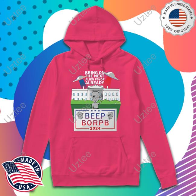 Bring On The Next Alien Psyop Already Beep Borpb 2024 Hoodie Luke Rudkowski Bring On The Next Alien Psyop Already Beep Borpb 2024 Tee Shirt