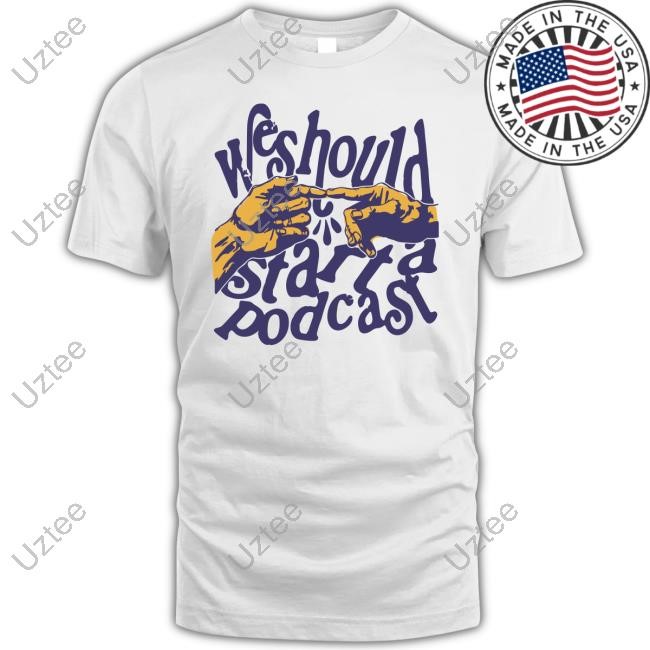Stiff Socks Store We Should Start A Podcast Tee