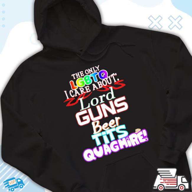 Official The Only Lgbtq I Care About Lord Guns Beer Tits Quagmire Shirt