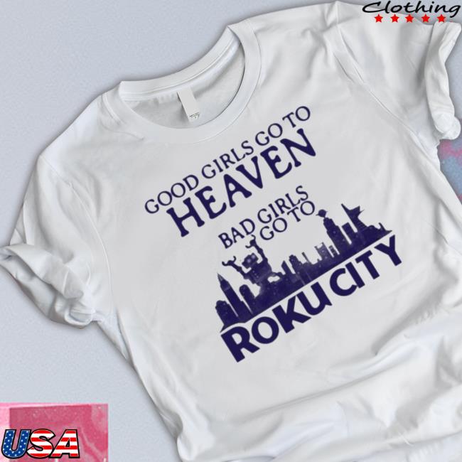 Official Good Girls Go To Heaven Bad Girls Go To Roku City Crewneck Sweatshirt