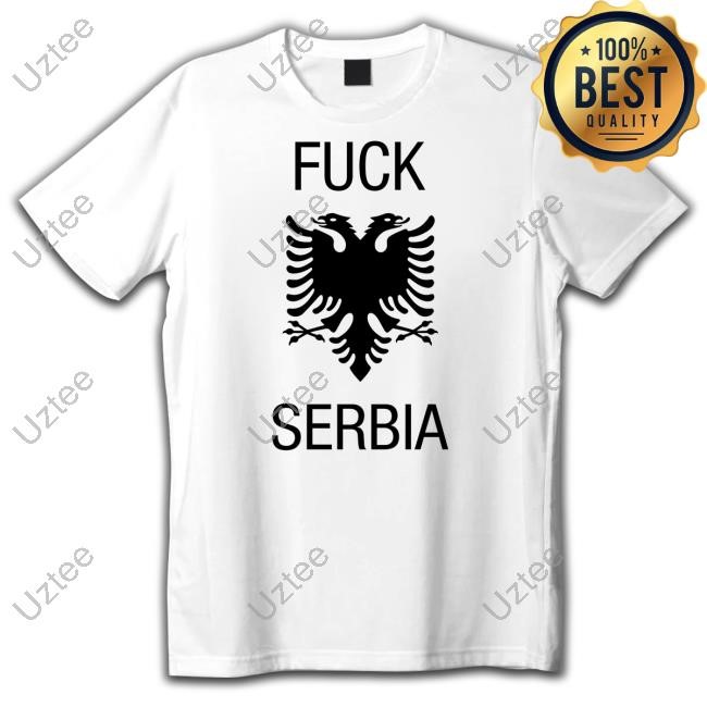 Fuck Serbia T Shirt