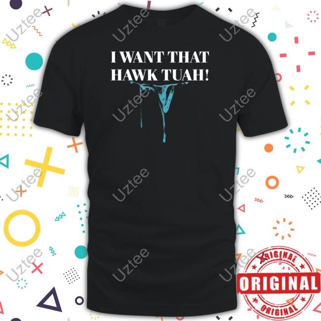 Guanacocity I Want That Hawk Tuah Shirt