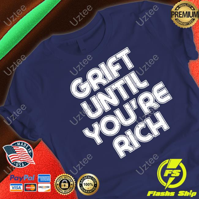 Therealthelmajohnson Grift Until You're Rich Tee