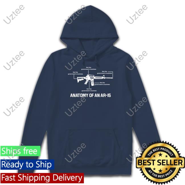 Anatomy Of An Ar-15 Not The Government's Business Hoodie
