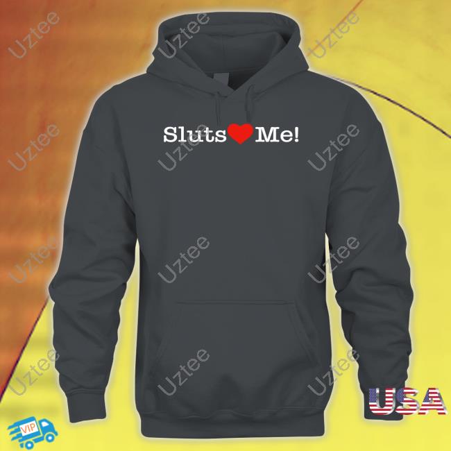 Shirts That Go Hard Sluts Heart Me Shirt Sluts Heart Me Shirts
