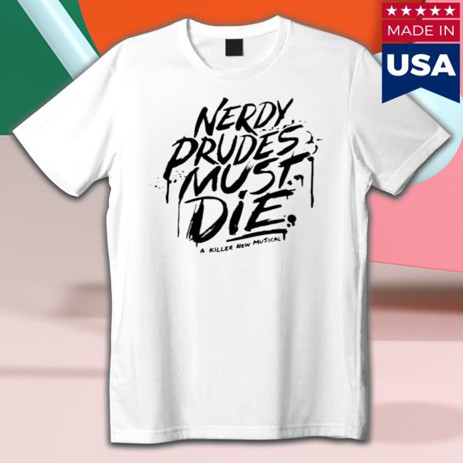 Nerdy Prudes Must Die A Killer New Musical shirt