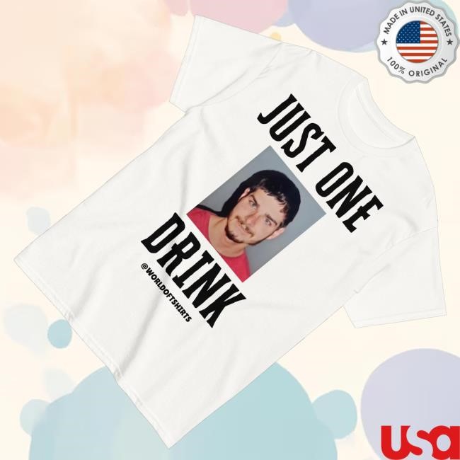 Official World Of T-Shirts Merch Just One Drink T-Shirt