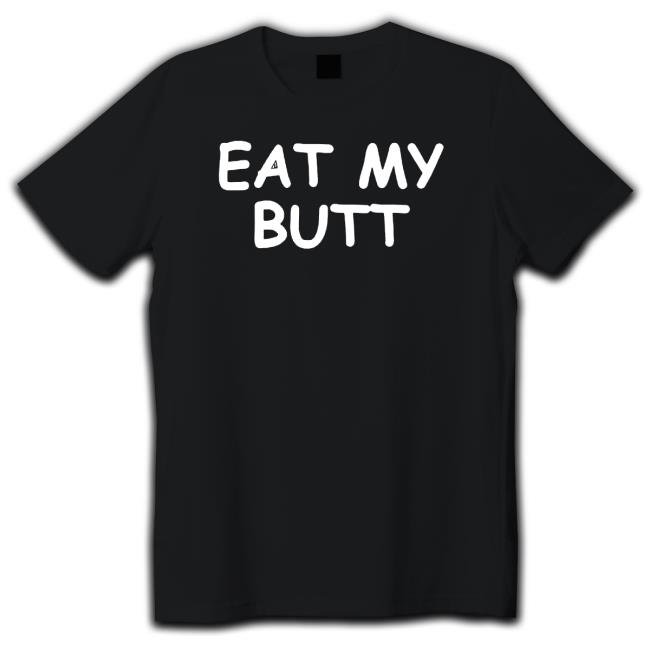 Official Eat My Butt shirt