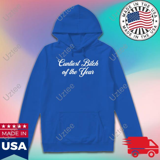 Official Cuntiest Bitch Of The Year Tee Shirt Cuntiest Bitch Of The Year Hooded Sweatshirt