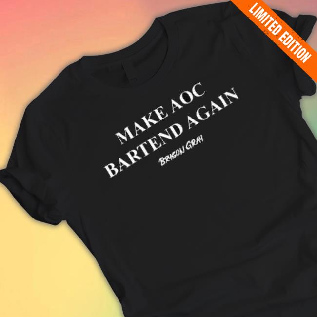 Make Aoc Bartend Again Bryson Gray shirt