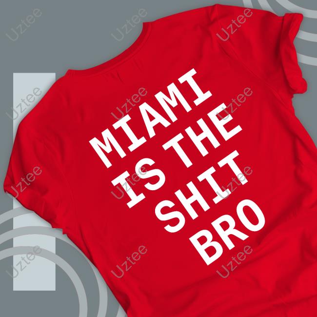 Miami Is The Shit Bro Sweatshirt Miami Is The Shit Bro Tee Shirt Josh Pate