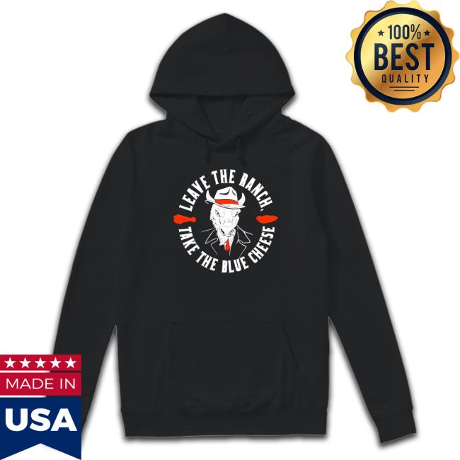 Leave The Ranch Take The Blue Cheese Buffalo Bills Logo Sweatshirt