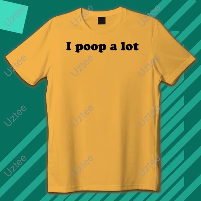 I Poop A Lot Sweatshirt