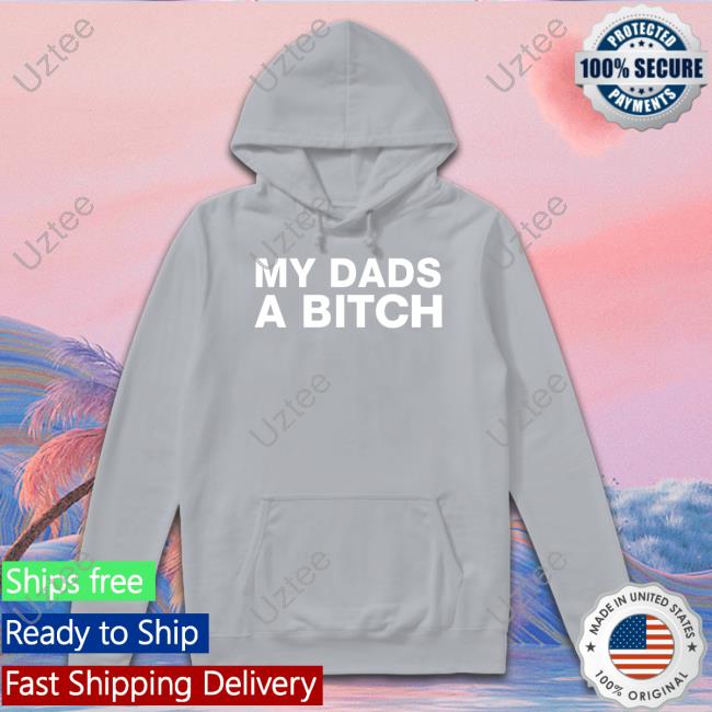 My Dads A Bitch Tee Dontdodrugs Store