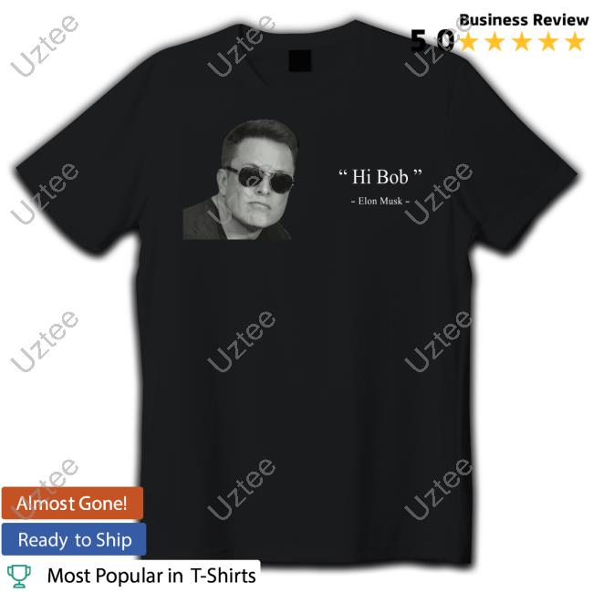 Tesladarth Elon Musk Said Hi Bob T-Shirts