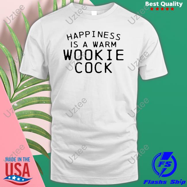 Happiness Is A Warm Wookie Cock Tee Shirt