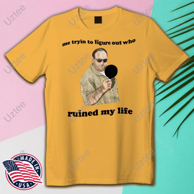 Justinsshirt Store Me Tryin To Figure Out Who Ruined My Life Tee Shirt