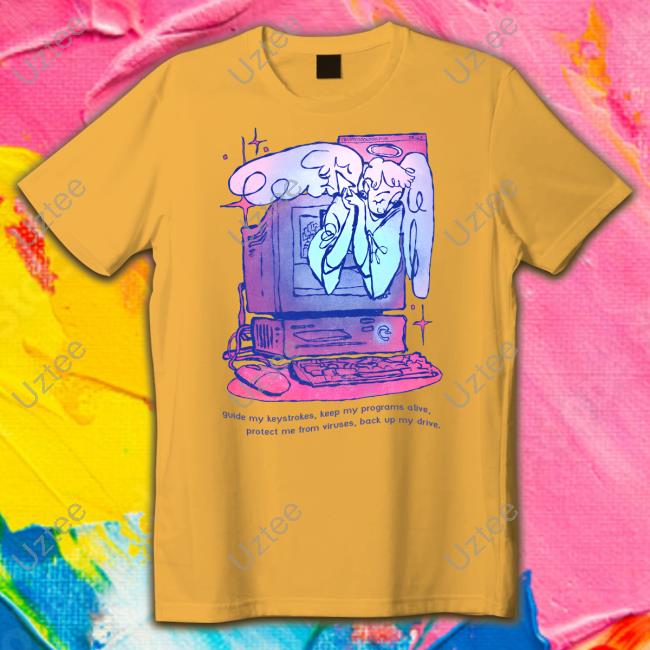 Guide My Keysfrokes Keep My Programs Alive Protect Me From Viruses Back Up My Drive Shirt